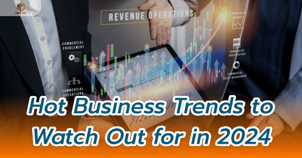 smez article – เทรนด์ธุรกิจมาแรงที่ต้องจับตามองในปี 2024 – 1